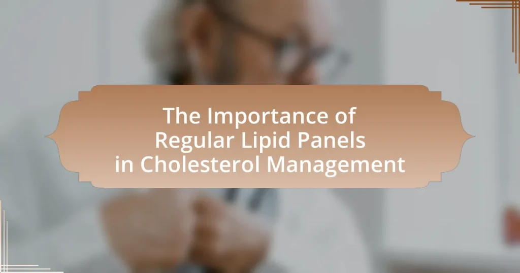 The Importance of Regular Lipid Panels in Cholesterol Management