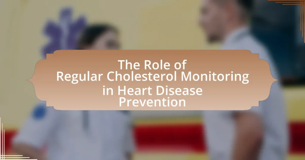 The Role of Regular Cholesterol Monitoring in Heart Disease Prevention