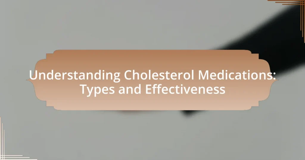 Understanding Cholesterol Medications: Types and Effectiveness