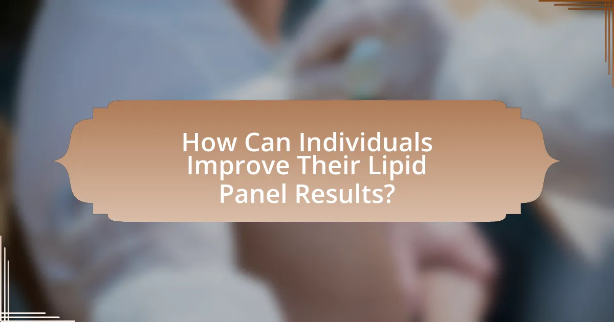 How Can Individuals Improve Their Lipid Panel Results?
