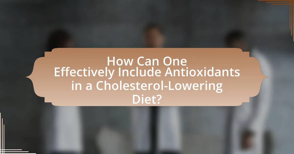 How Can One Effectively Include Antioxidants in a Cholesterol-Lowering Diet?