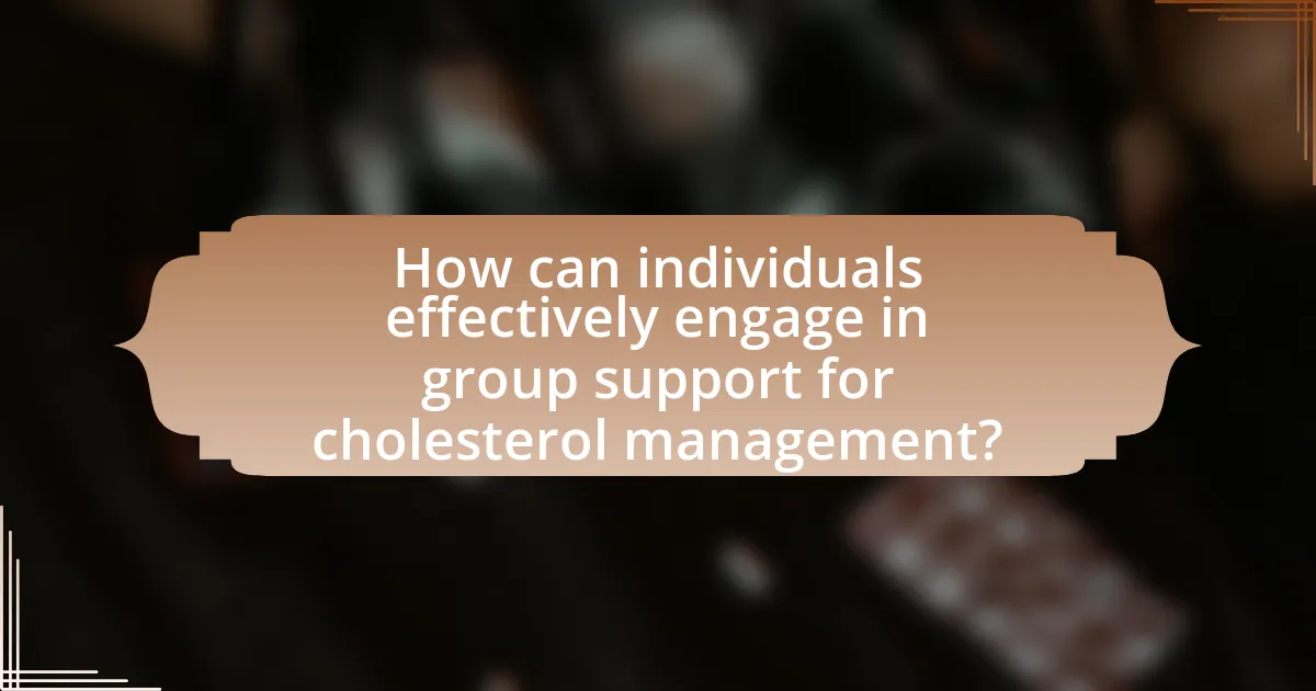How can individuals effectively engage in group support for cholesterol management?