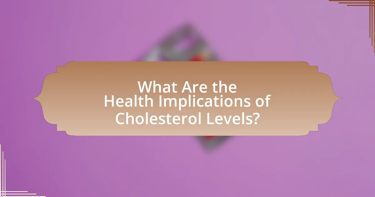 What Are the Health Implications of Cholesterol Levels?