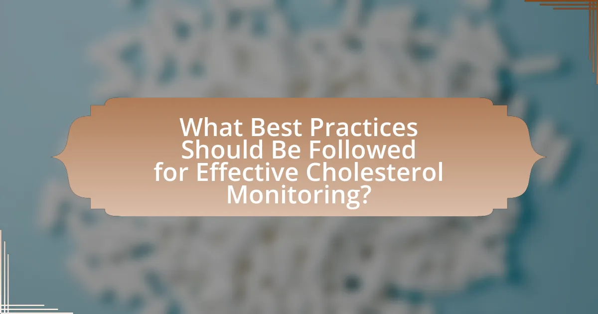 What Best Practices Should Be Followed for Effective Cholesterol Monitoring?
