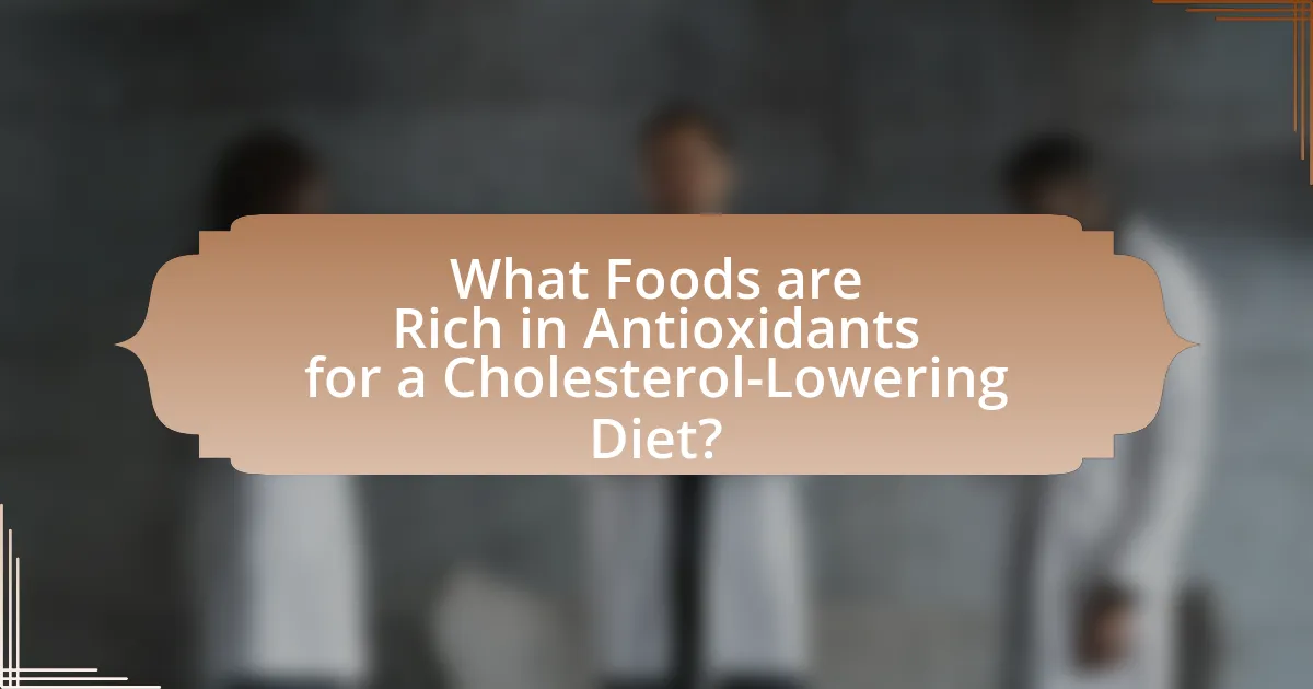 What Foods are Rich in Antioxidants for a Cholesterol-Lowering Diet?