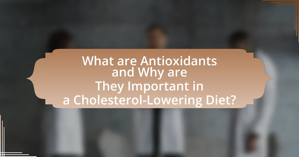 What are Antioxidants and Why are They Important in a Cholesterol-Lowering Diet?