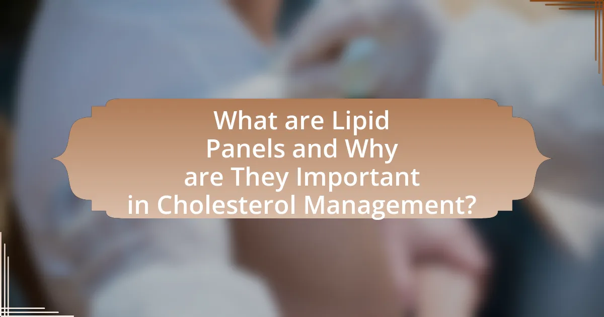 What are Lipid Panels and Why are They Important in Cholesterol Management?