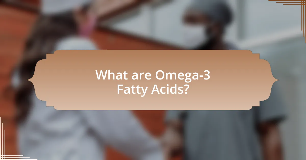 What are Omega-3 Fatty Acids?