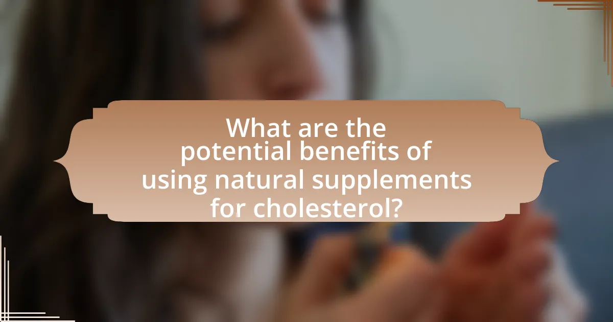 What are the potential benefits of using natural supplements for cholesterol?