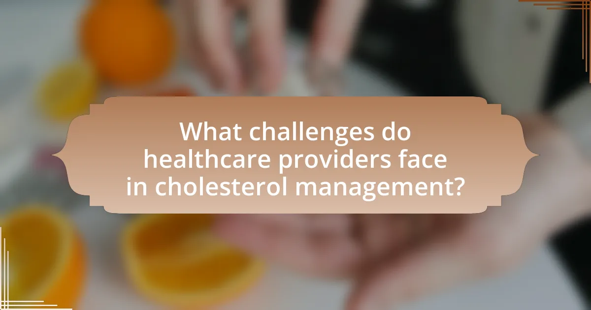 What challenges do healthcare providers face in cholesterol management?