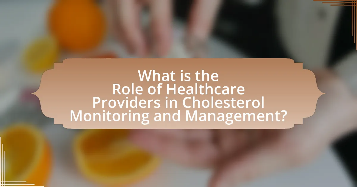 What is the Role of Healthcare Providers in Cholesterol Monitoring and Management?