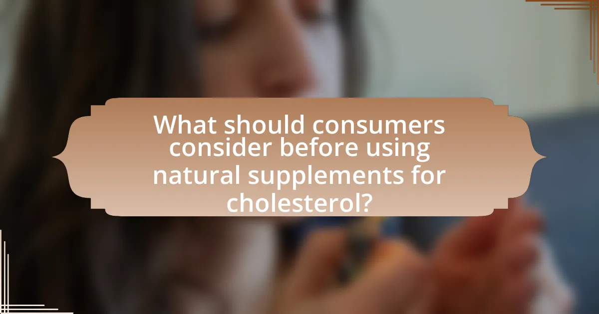 What should consumers consider before using natural supplements for cholesterol?